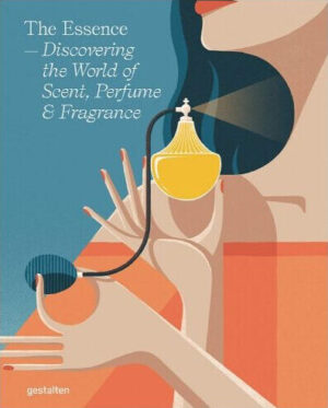 The Essence Discovering the World of Scent, Perfume, and Frangance