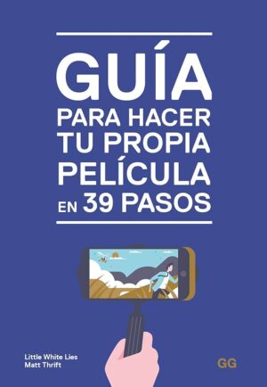 Guia para Hacer Tu Propia Película en 39 Pasos